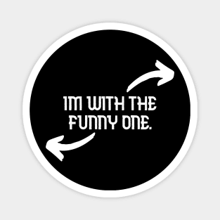 Im With The Funny One Funny Couples Humor Design Magnet